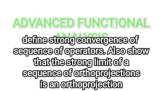 strong cnvrgnc of sequence of operatorsstrong limit of a sequence of orthprjctn is an orthprjctn [upl. by Elayne]