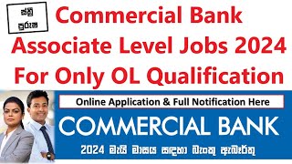 💼 කොමර්ෂල් බැංකුව  රැකියා පුරප්පාඩු 2024  ආශ්‍රිත මට්ටමේ තනතුරු  සුදුසුකම් GCE OL සිට [upl. by Venditti]