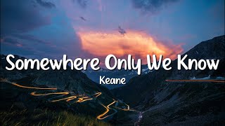 Keane  Somewhere Only We Know Lyrics [upl. by Lynnworth]