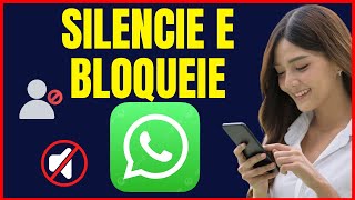 COMO SILENCIAR GRUPOS E PESSOAS E BLOQUEAR CONTATOS NO WHATSAPP [upl. by Danelle]