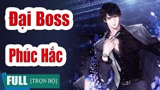 Truyện hay  Đại Boss Phúc Hắc  Truyện Ngôn Tình Hay Và Hài Hước [upl. by Ronacin]