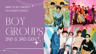 KPOP BOY GROUPS MY FAVOURITE SONGS vs MY FRIENDS FAVOURITE SONGS 2nd amp 3rd generations [upl. by Tibbitts]