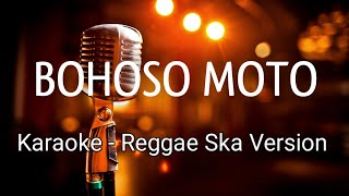 Bohoso Moto Reggae Ska Karaoke Terbaru [upl. by Iaka]