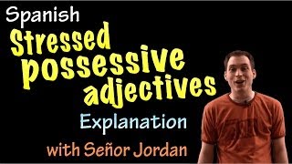 Stressed Possessive Adjectives Explanation intermediate Spanish [upl. by Mccartan]