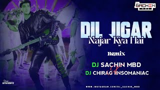 Dil Jigar Nazar Kya Hai Remix  Dj Sachin Mbd X Dj Chirag IInsomaniac [upl. by Jezebel284]