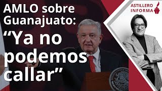 AstilleroInforma  Fuerte crítica de AMLO al raro contubernio en Guanajuato gobernador no manda [upl. by Gayleen]