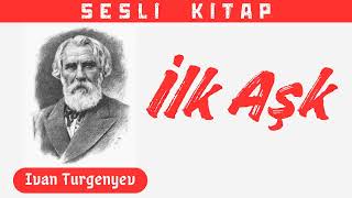 Turgenyev quotİlk Aşkquot Sesli Kitap [upl. by Nyrtak]