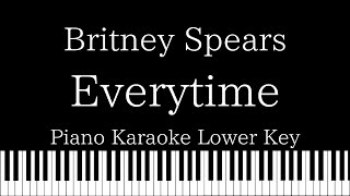 【Piano Karaoke Instrumental】Everytime  Britney Spears【Lower Key】 [upl. by Yahsed]