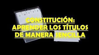 CONSTITUCIÓNAPRENDER LOS TÍTULOS DE MANERA SENCILLA [upl. by Barret]