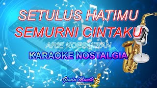 Setulus Hatimu Semurni Cintamu  Arie Koesmiran  Karaoke Nostalgia  Nada Wanita [upl. by Saalocin]