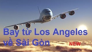 Bay từ Los Angeles về Sài Gòn  NEW [upl. by Adnawuj782]