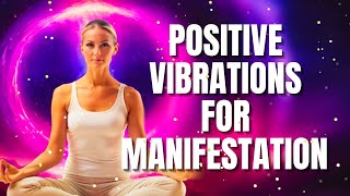 POSITIVE VIBRATIONS FOR MANIFESTATION  HEALING SOUNDSCAPES FOR ATTRACTING PROSPERITY [upl. by Seto617]