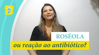 Roséola ou Reação ao Antibiótico Entenda a Diferença e Como Identificar [upl. by Follmer]