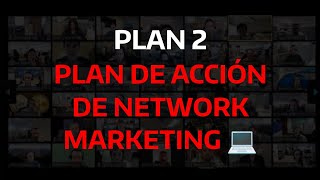 PLAN 2 PLAN DE ACCIÓN DE NETWORK MARKETING [upl. by Matti]