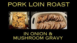 PORK LOIN ROAST IN ONION amp MUSHROOM GRAVY [upl. by Tera]