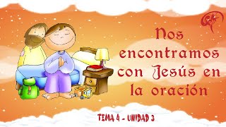 3er Año Tema 4 quotNos encontramos con Jesús en la Oraciónquot Unidad 3 [upl. by Saunderson669]