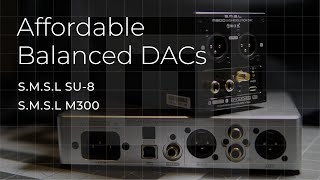 Affordable Balanced DACs  Review SMSL SU8 vs M300 MKII [upl. by Ellennej]