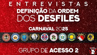 GRUPO DE ACESSO 2  DEFINIÃ‡ÃƒO DA ORDEM DOS DESFILES  CARNAVAL 2025 [upl. by Fay563]