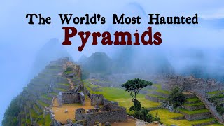 The Worlds Most Haunted Pyramids [upl. by Mychael853]