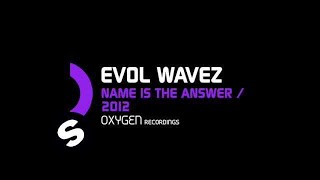 Evol Wavez  Name Is The Answer Original Mix [upl. by Gonick]