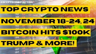 Trump and More 🚀 Bitcoin Hits 100K Solanas Rise amp Top Crypto News Nov 18–24 2024 [upl. by Klehm]