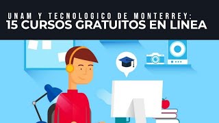 15 Cursos En Línea y Gratis por la UNAM y Tecnologico de Monterrey [upl. by Steel]