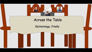 Across the Table Eschatology…Finally [upl. by Ycniuqal200]