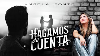 Angela Fonte  HAGAMOS DE CUENTA Lyric Video [upl. by Arreit]