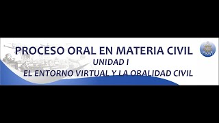 UNIDAD I  TEMA LA ORALIDAD CIVIL Y EL EXPEDIENTE JUDICIAL ELECTRÓNICO  PARTE I [upl. by Ardnayek]