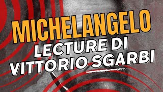 Michelangelo Genio senza Tempo – Lecture di Vittorio Sgarbi [upl. by Britt]