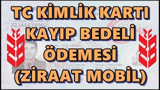 TC Kimlik Kartı Kayıp Bedeli Ödemesi Nasıl Yapılır Ziraat Mobilden Yeni Kimlik Ücreti Yatırma [upl. by Colwell]