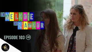 LA MELODIE DE LAMOUR Episode 103 en français [upl. by Laurice]