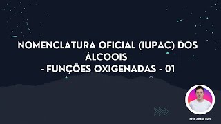 NOMENCLATURA OFICIAL IUPAC DOS ÁLCOOIS  FUNÇÕES OXIGENADAS  01 [upl. by Cyprio811]