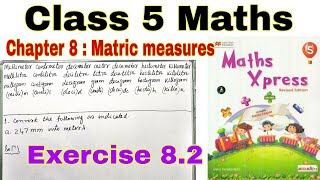 Class 5 Maths Xpress Exercise 82  Matric Measures  Maths Xpress  Class 5  Chapter 8  Maths [upl. by Braden]