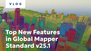 Top New Features in Global Mapper v251 [upl. by Sallyanne]