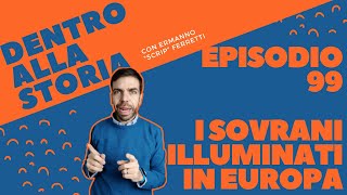 I sovrani illuminati in Europa Dentro alla storia episodio 99 [upl. by Ainosal]