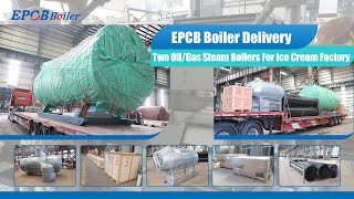 EPCB Boiler Delivery Two OilGas Steam Boilers For Ice Cream Factory [upl. by Savanna]