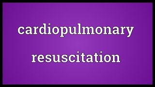 Cardiopulmonary resuscitation Meaning [upl. by Aurelio]