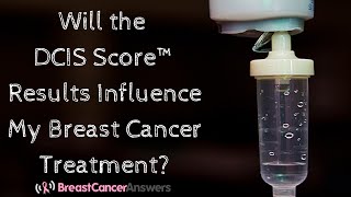 Will the DCIS Score™ Results Influence My Breast Cancer Treatment [upl. by Etnaled]