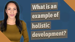 What is an example of holistic development [upl. by Yhtommit]