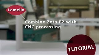 Lamello Tutorial Clamex P 14 Combine Zeta P2 with CNC processing [upl. by Lanrev66]