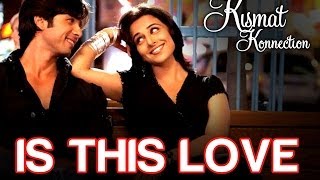 Is this Love  Kismat Konnection  Shahid Kapoor amp Vidya Balan  Mohit amp Shreya Ghoshal  Pritam [upl. by Immac94]