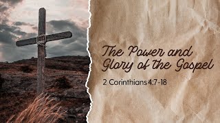 The Power and Glory of the Gospel  Rev Frederick Ching  2 Corinthians  Apr 21 2024 [upl. by Tellford218]