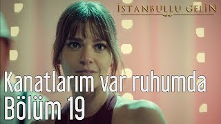 İstanbullu Gelin 19 Bölüm  Aslı Enver  Kanatlarım Var Ruhumda [upl. by Nylatsirk]