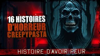 16 Histoires dHORREUR Creepypasta FR  Histoire dhorreur [upl. by Ashil]