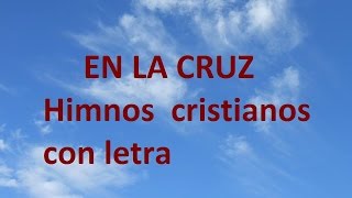 En la cruz en la cruz do primero ví la luz con letraHimnos cristianos antiguos [upl. by Logan]