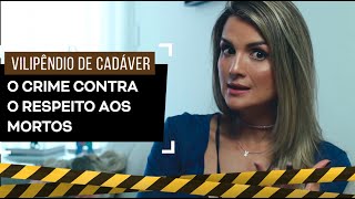 Vilipêndio de Cadáver O Crime Contra o Respeito aos Mortos [upl. by Itagaki]