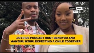 JOYRIDE PODCAST HOST WANJIRU NJIRU AND BEN CYCO EXPECTING A CHILD TOGETHER teaoclock [upl. by Catlaina]