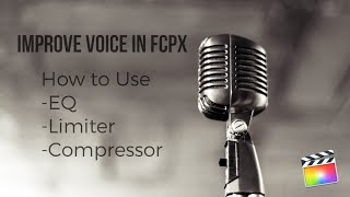 Improve Voice with Compressor EQ amp Limiter in FCPX [upl. by Kaliope]