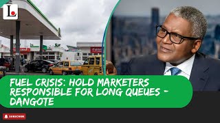 FUEL CRISIS Hold Marketers Responsible For Long Queues  Dangote [upl. by Asilec]